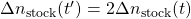 \Delta n_{\rm stock}(t^{\prime}) = 2\Delta n_{\rm stock}(t)