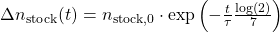 \[ $\Delta n_{\rm stock}(t) = n_{\rm stock,0} \cdot \textrm{exp}\left( -\frac{t}{\tau}\frac{\textrm{log}(2)}{7} \right)$ \]